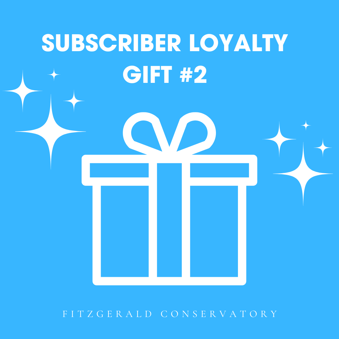 Subscriber Loyalty Gift #2 - Fitzgerald Conservatory