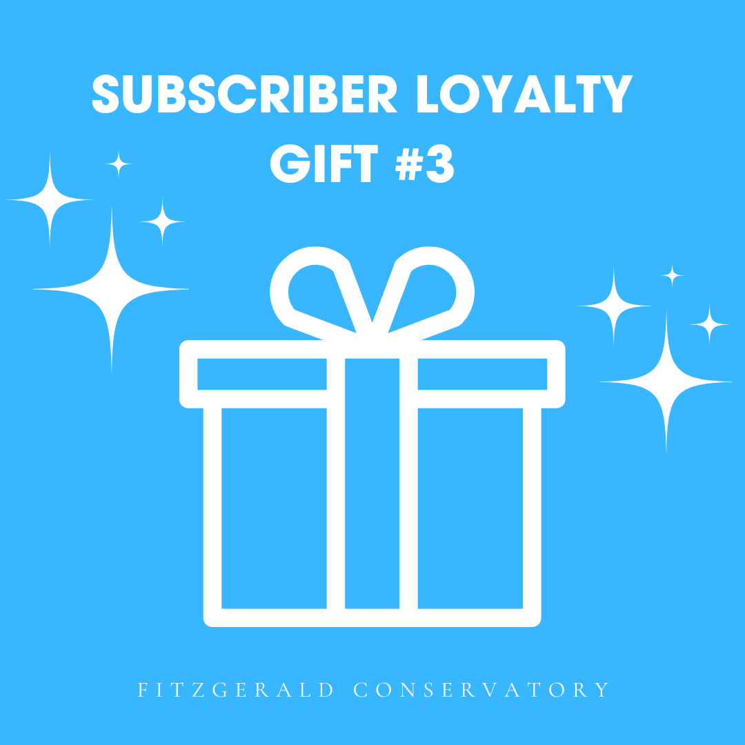 Subscriber Loyalty Gift #3 - Fitzgerald Conservatory